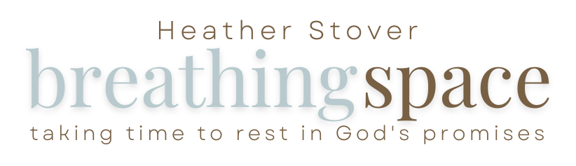 Heather Stover - Breathing Space - Taking time to rest in God's Promises